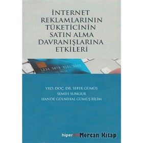 İnternet Reklamlarının Tüketicinin Satın Alma Davranışlarına Etkileri - Semih Sungur Sefer Gümüş Hande Gülnihal Gümüş Bilim