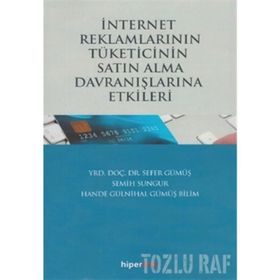 İnternet Reklamlarının Tüketicinin Satın Alma Davranışlarına Etkileri - Semih Sungur Sefer Gümüş Hande Gülnihal Gümüş Bilim