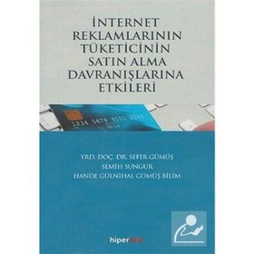 İnternet Reklamlarının Tüketicinin Satın Alma Davranışlarına Etkileri - Semih Sungur Sefer Gümüş Hande Gülnihal Gümüş Bilim