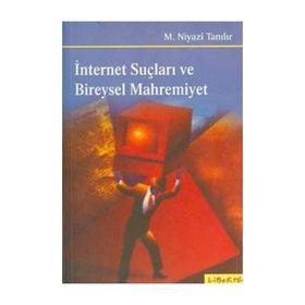 İNTERNET SUÇLARI VE BIREYSEL MAHREMIYET - ASUMAN KÖSE, M. NIYAZI TANILIR