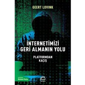 İnternetimizi Geri Almanın Yolu - Geert Lovink