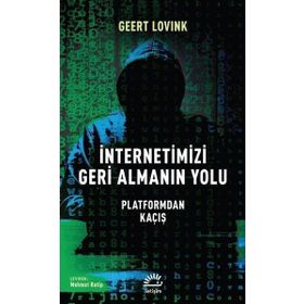 İnternetimizi Geri Almanın Yolu - Geert Lovink