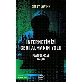 İnternetimizi Geri Almanın Yolu - Geert Lovink