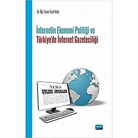 İnternetin Ekonomi Politiği ve Türkie'de İnternet Gazeteciliği Seyfi Kılıç