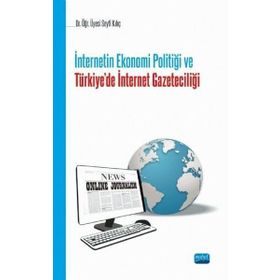 İnternetin Ekonomi Politiği ve Türkiyede İnternet Gazeteciliği - Seyfi Kılıç