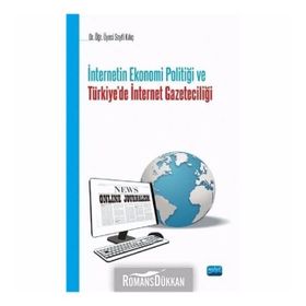 İnternetin Ekonomi Politiği ve Türkiyede İnternet Gazeteciliği - Seyfi Kılıç