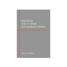 İnternetin Etik ve Ahlak Kavramlarına Etkileri - Cinius Yayınları