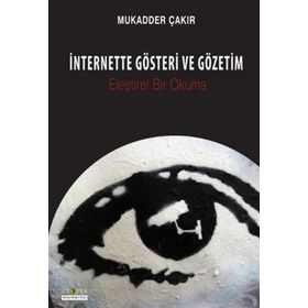 İnternette Gösteri ve Gözetim - Mukadder Çakır Aydın