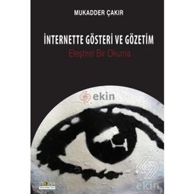 İnternette Gösteri ve Gözetim - Mukadder Çakır Aydın