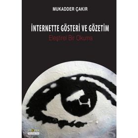 İnternette Gösteri ve Gözetim - Mukadder Çakır Aydın