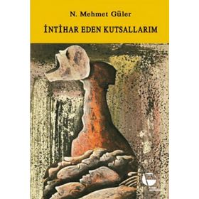 İNTİHAR EDEN KUTSALLARIM - N. MEHMET GÜLER (ISBN:9789753441210)
