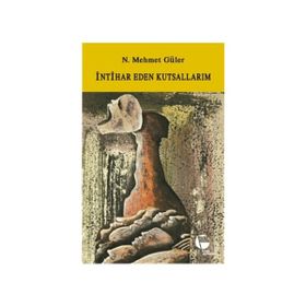 İNTİHAR EDEN KUTSALLARIM - N. MEHMET GÜLER (ISBN:9789753441210)
