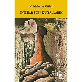 İNTİHAR EDEN KUTSALLARIM - N. MEHMET GÜLER (ISBN:9789753441210)