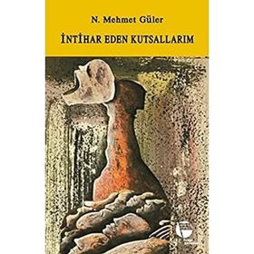 İNTİHAR EDEN KUTSALLARIM - N. MEHMET GÜLER (ISBN:9789753441210)