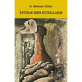 İNTİHAR EDEN KUTSALLARIM - N. MEHMET GÜLER (ISBN:9789753441210)
