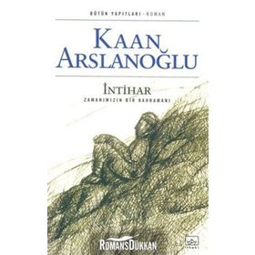 İntihar Zamanımızın Bir Kahramanı - Kaan Arslanoğlu