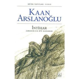 İntihar Zamanımızın Bir Kahramanı - Kaan Arslanoğlu