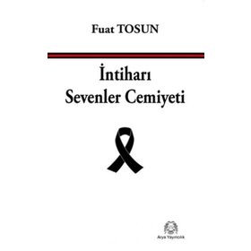 İntiharı Sevenler Cemiyeti - Fuat Tosun