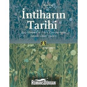 İntiharın Tarihi - Geç Osmanlı ve Erken Cumhuriyette İstemli Ölüm Halleri - Rüya Kılıç