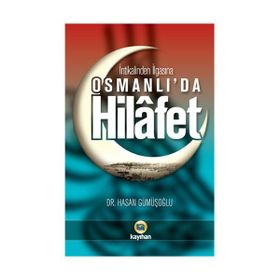 İNTİKALİNDEN İLGASINA OSMANLI'DA HILAFET - HASAN GÜMÜŞOĞLU