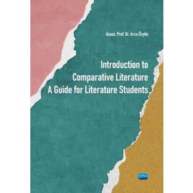 Introduction to Comparative Literature A Guide for Literature Students Arzu Özyön