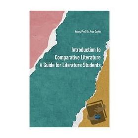 Introduction to Comparative Literature A Guide for Literature Students Arzu Özyön