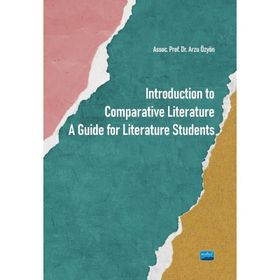 Introduction to Comparative Literature A Guide for Literature Students Arzu Özyön