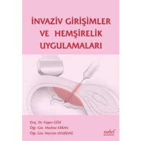 İnvaziv Girişimler ve Hemşirelik Uygulamaları - Nobel Tıp Kitabevi