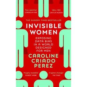Invisible Women: Exposing Data Bias in a World Designed for Men