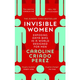 Invisible Women: Exposing Data Bias in a World Designed for Men