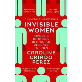 Invisible Women: Exposing Data Bias in a World Designed for Men