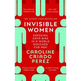 Invisible Women: Exposing Data Bias in a World Designed for Men