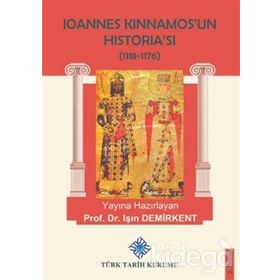 Ioannes Kinnamos’un Historia’sı 1118- 1176 - Işın Demirkent