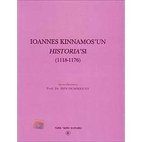 Ioannes Kinnamos’un Historia’sı 1118- 1176 - Işın Demirkent
