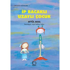 İP BACAKLI UZAYLI ÇOCUK - AYTÜL AKAL