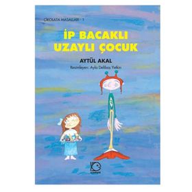 İP BACAKLI UZAYLI ÇOCUK - AYTÜL AKAL