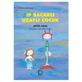 İP BACAKLI UZAYLI ÇOCUK - AYTÜL AKAL