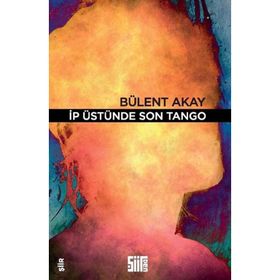 İp Üstünde Son Tango - Bülent Akay