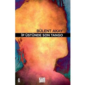 İp Üstünde Son Tango - Bülent Akay