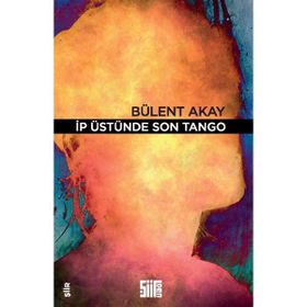 İp Üstünde Son Tango - Bülent Akay