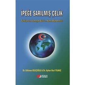 İpeğe Sarılmış Çelik - Ayhan Nuri Yılmaz,Gökmen Kılıçoğlu