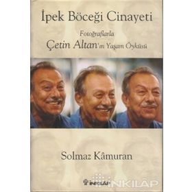 İPEK BÖCEĞİ CINAYETI FOTOĞRAFLARLA ÇETİN ALTAN'IN YAŞAM ÖYKÜSÜ - SOLMAZ KÂMURAN
