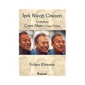 İPEK BÖCEĞİ CINAYETI FOTOĞRAFLARLA ÇETİN ALTAN'IN YAŞAM ÖYKÜSÜ - SOLMAZ KÂMURAN