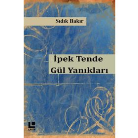 İpek Tende Gül Yanıkları - Sıdık Bakır