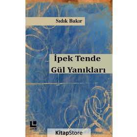 İpek Tende Gül Yanıkları - Sıdık Bakır