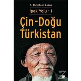 İPEK YOLU 1 - ÇİN-DOĞU TÜRKİSTAN - G. AHMETCAN ASENA