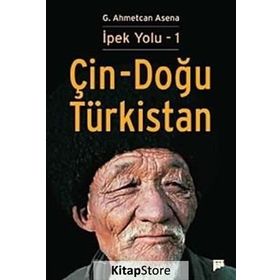 İPEK YOLU 1 - ÇİN-DOĞU TÜRKİSTAN - G. AHMETCAN ASENA