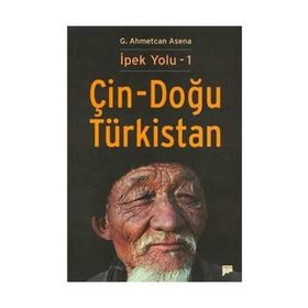 İPEK YOLU 1 - ÇİN-DOĞU TÜRKİSTAN - G. AHMETCAN ASENA