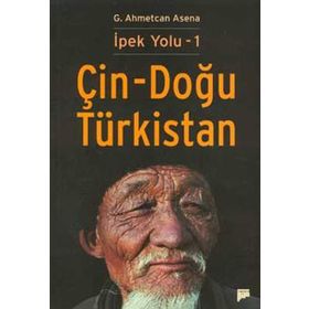 İPEK YOLU 1 - ÇİN-DOĞU TÜRKİSTAN - G. AHMETCAN ASENA