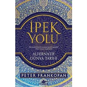İpek Yolu & Alternatif Dünya Tarihi - Peter Frankopan